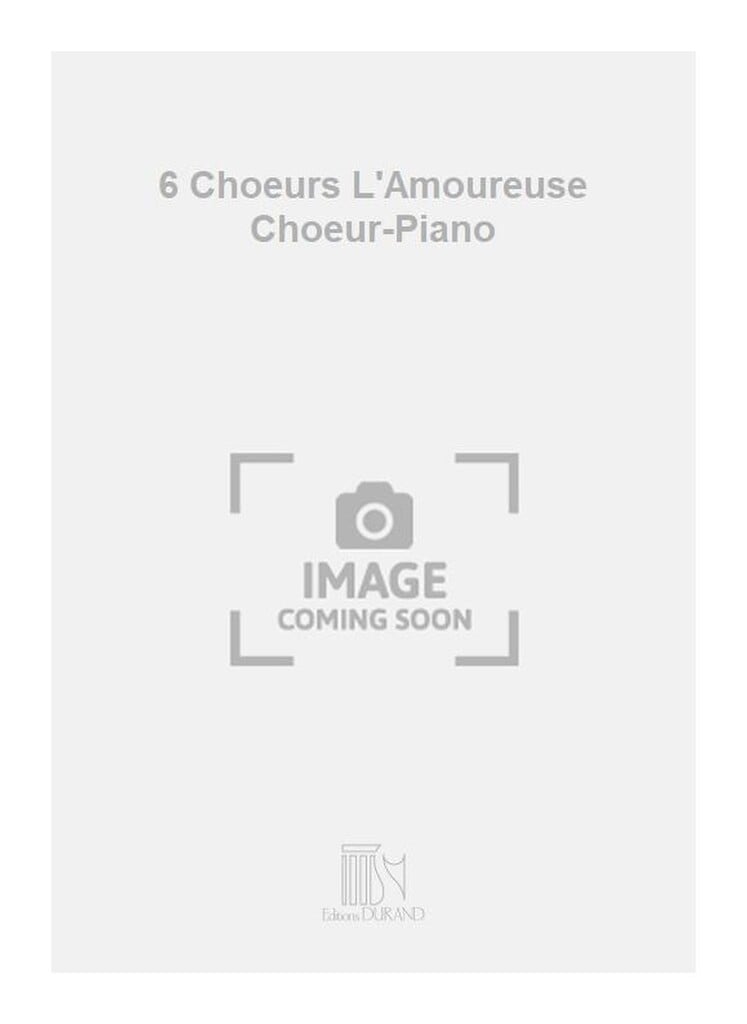 6 Choeurs L'Amoureuse Choeur-Piano